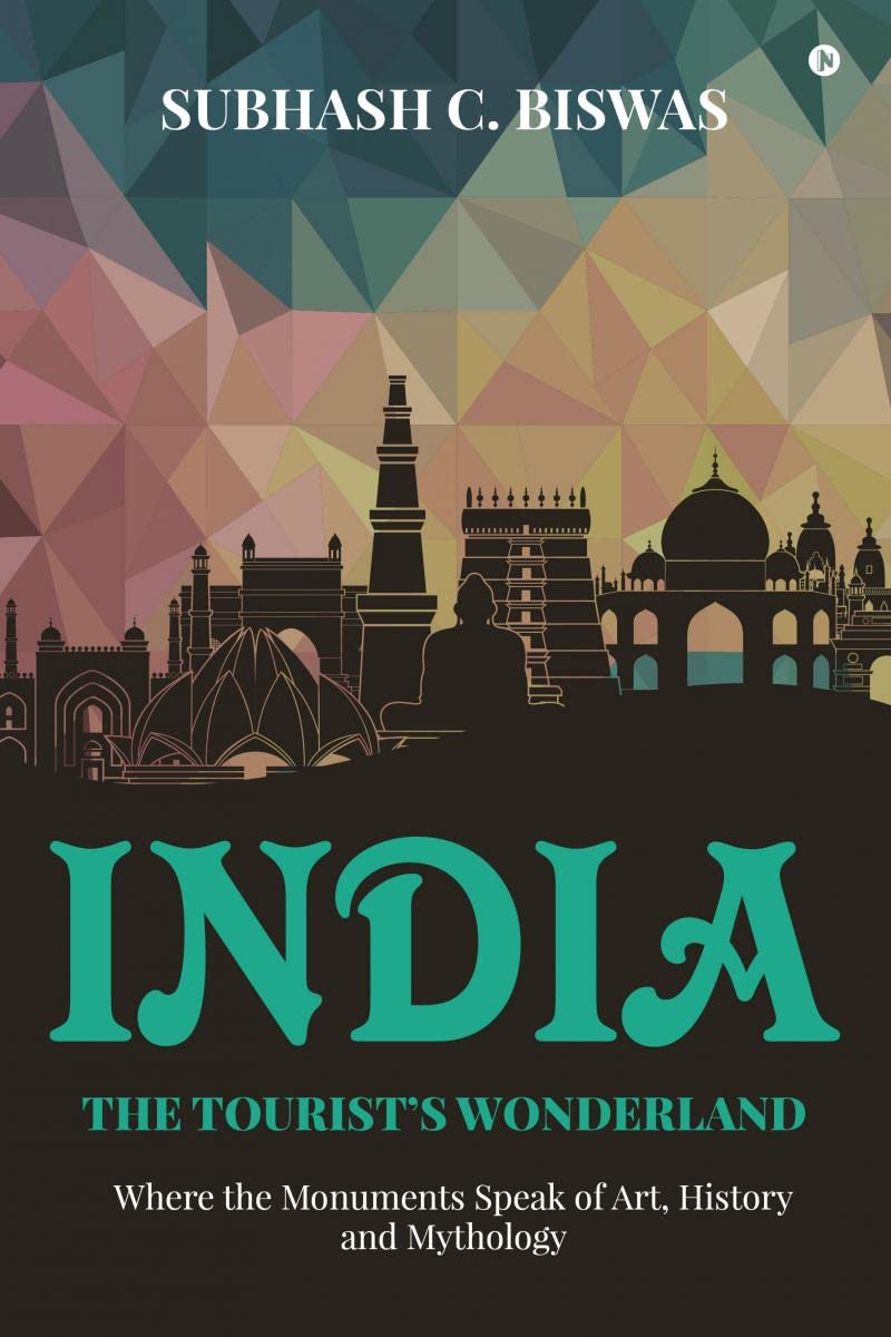 India the Tourists Wonderland : Where the Monuments Speak of Art, History and Mythology