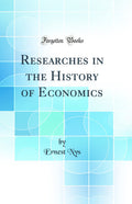 Researches in the History of Economics (Classic Reprint)