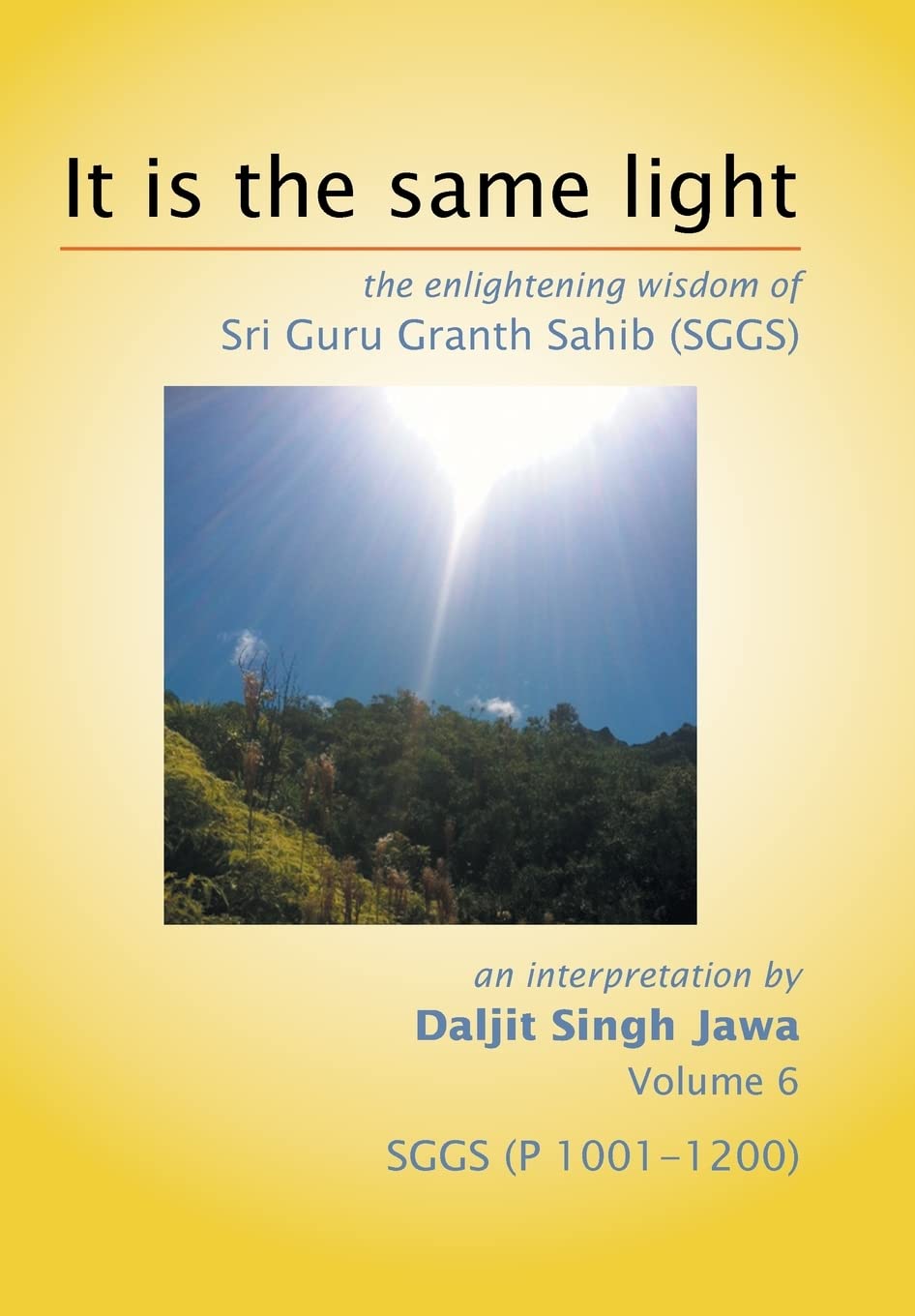 It Is the Same Light: The Enlightening Wisdom of Sri Guru Granth Sahib, P 10011200 (6)
