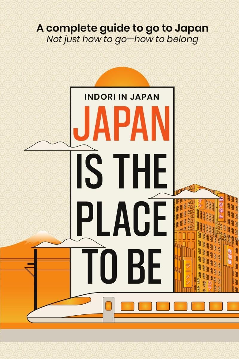 Japan is the place to be: A complete guide to go to Japan Not just how to gohow to belong