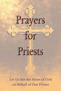 Prayers for Priests: Let Us Stir the Heart of God on Behalf of Our Priests