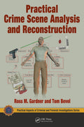 Practical Crime Scene Analysis and Reconstruction (Practical Aspects of Criminal and Forensic Investigations)