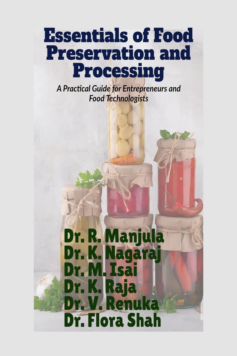 Essentials of Food Preservation and Processing: (A Practical Guide for Entrepreneurs and Food Technologists)