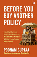 Before You Buy Another Policy: How High Earners Build Family Security Avoid Hidden Mistakes & Make Every Rupee Work Harder