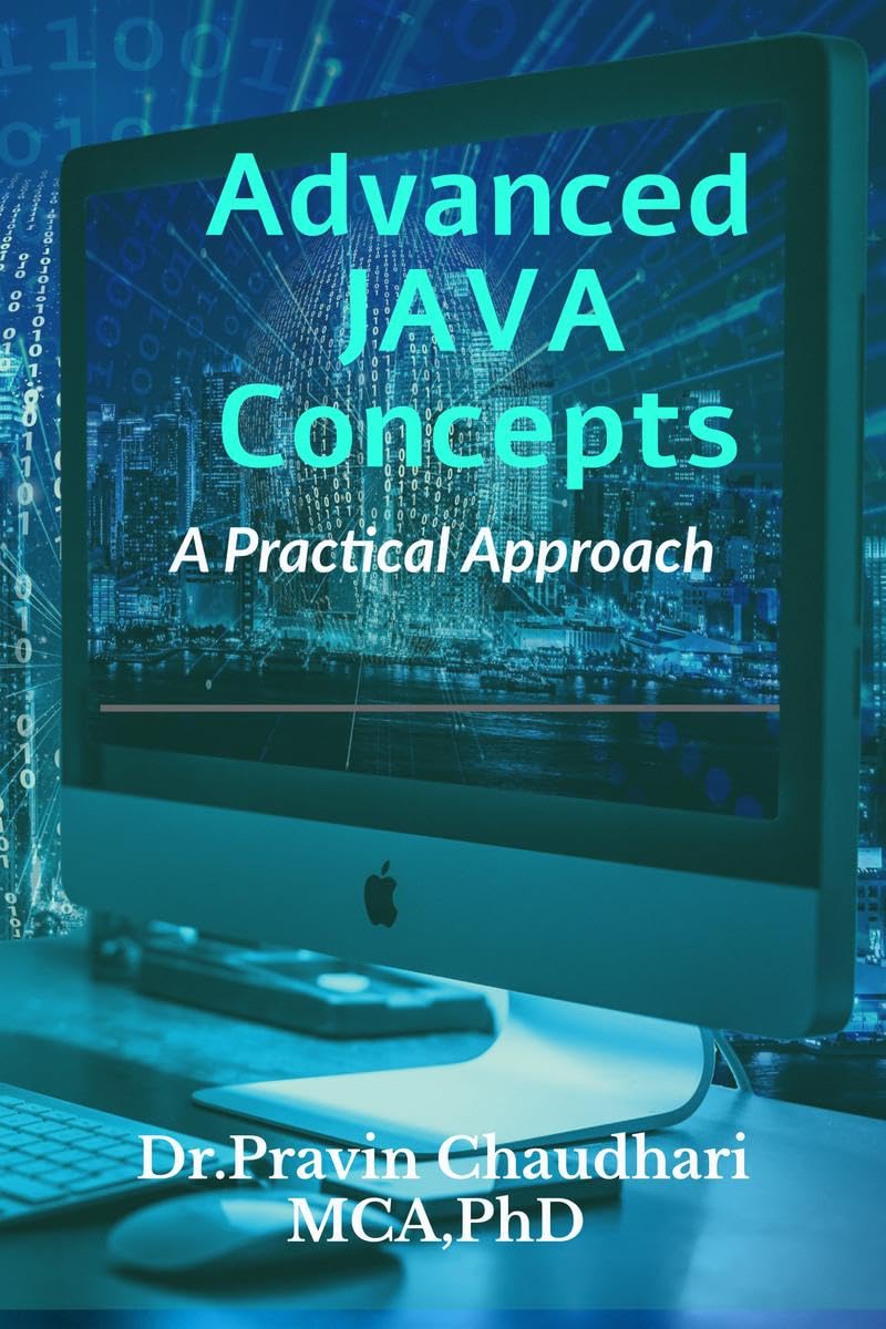 Advanced JAVA Concepts: Practical Approach to implements Concepts of JDBC,Networking,Multithreading , Servlet and JSP