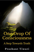 One Drop Of Consciousness, A Step Towards Truth: Sound Is Compulsiveness, Silence Is Consciousness