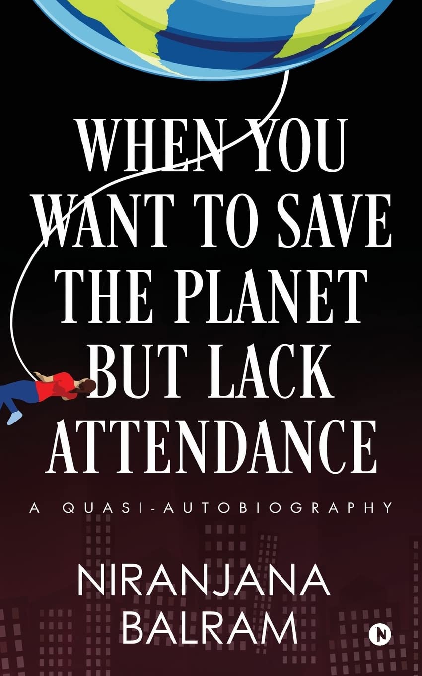 When You Want To Save The Planet But Lack Attendance: A QuasiAutobiography