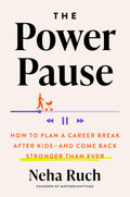 The Power Pause: How to Plan a Career Break After Kidsand Come Back Stronger Than Ever