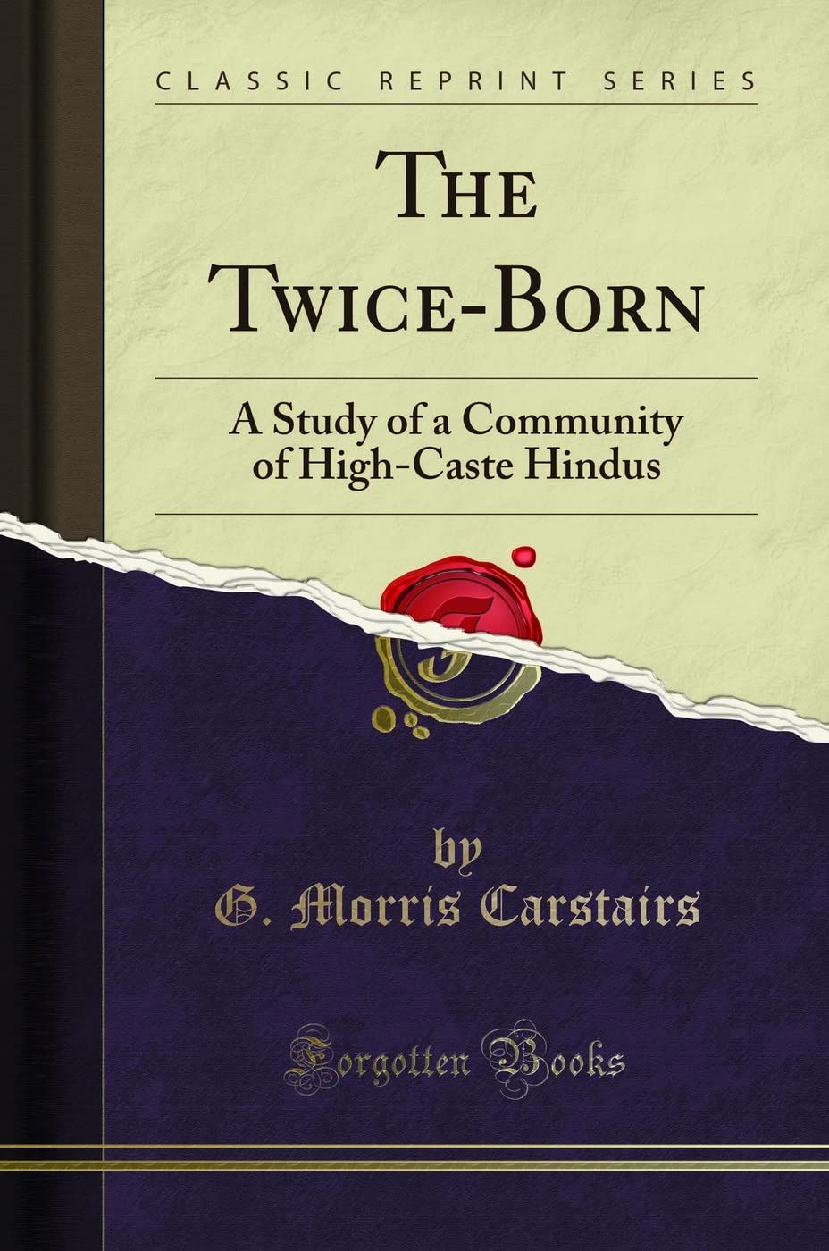 The TwiceBorn: A Study of a Community of HighCaste Hindus (Classic Reprint)