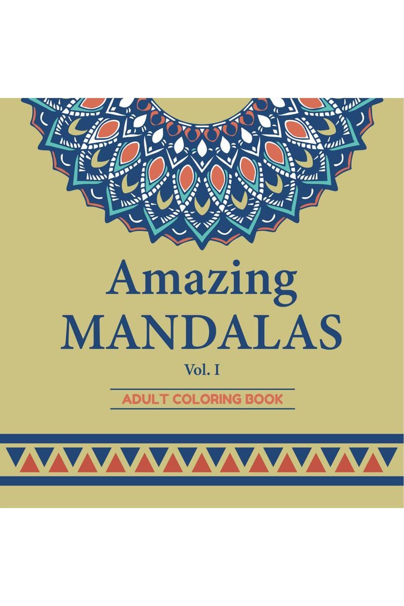 Amazing Mandalas : An Adult Coloring Book with Amazing and Relaxing Mandalas for Stress Relief and Relaxation (Vol. 1)