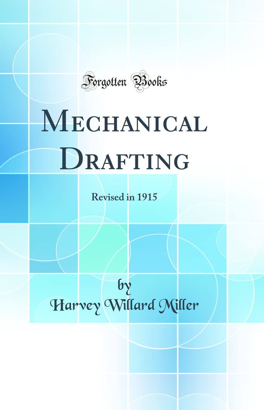 Mechanical Drafting: Revised in 1915 (Classic Reprint)