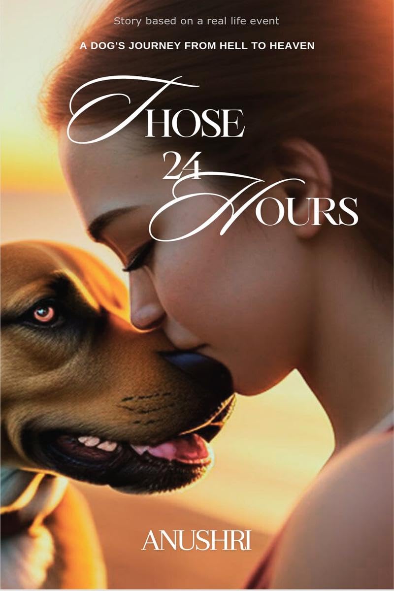 Those 24 Hours : A Dogs Journey from Hell to Heaven