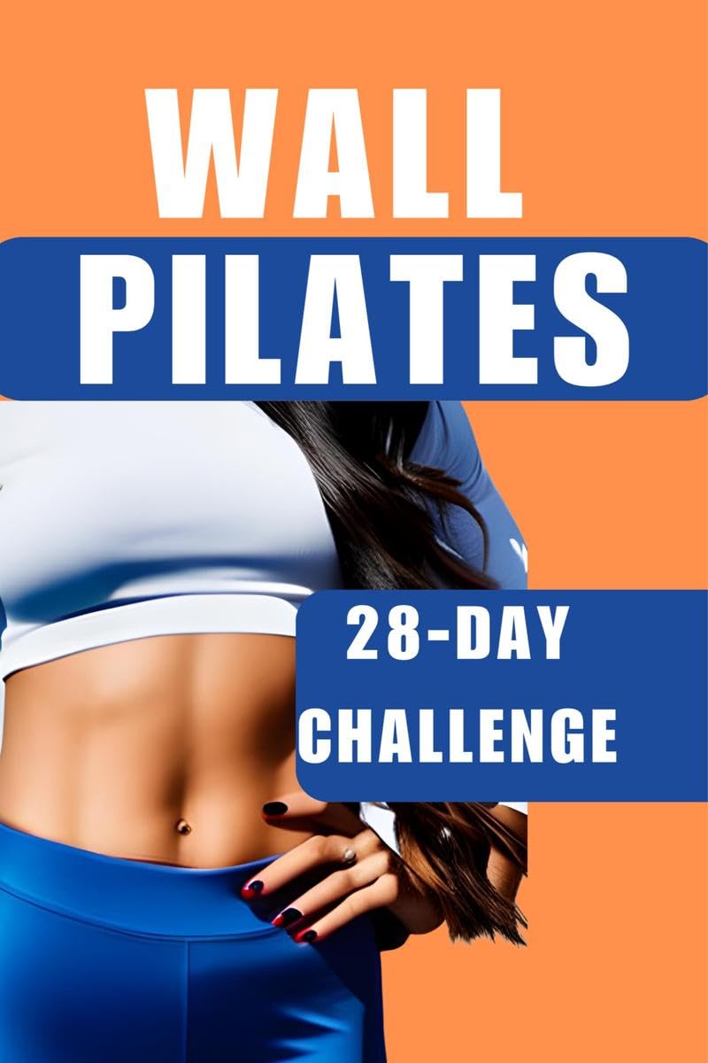 Wall Pilates : The 28Day Challenge for Weight Loss and Total Transformation  Suitable for Women, Beginners