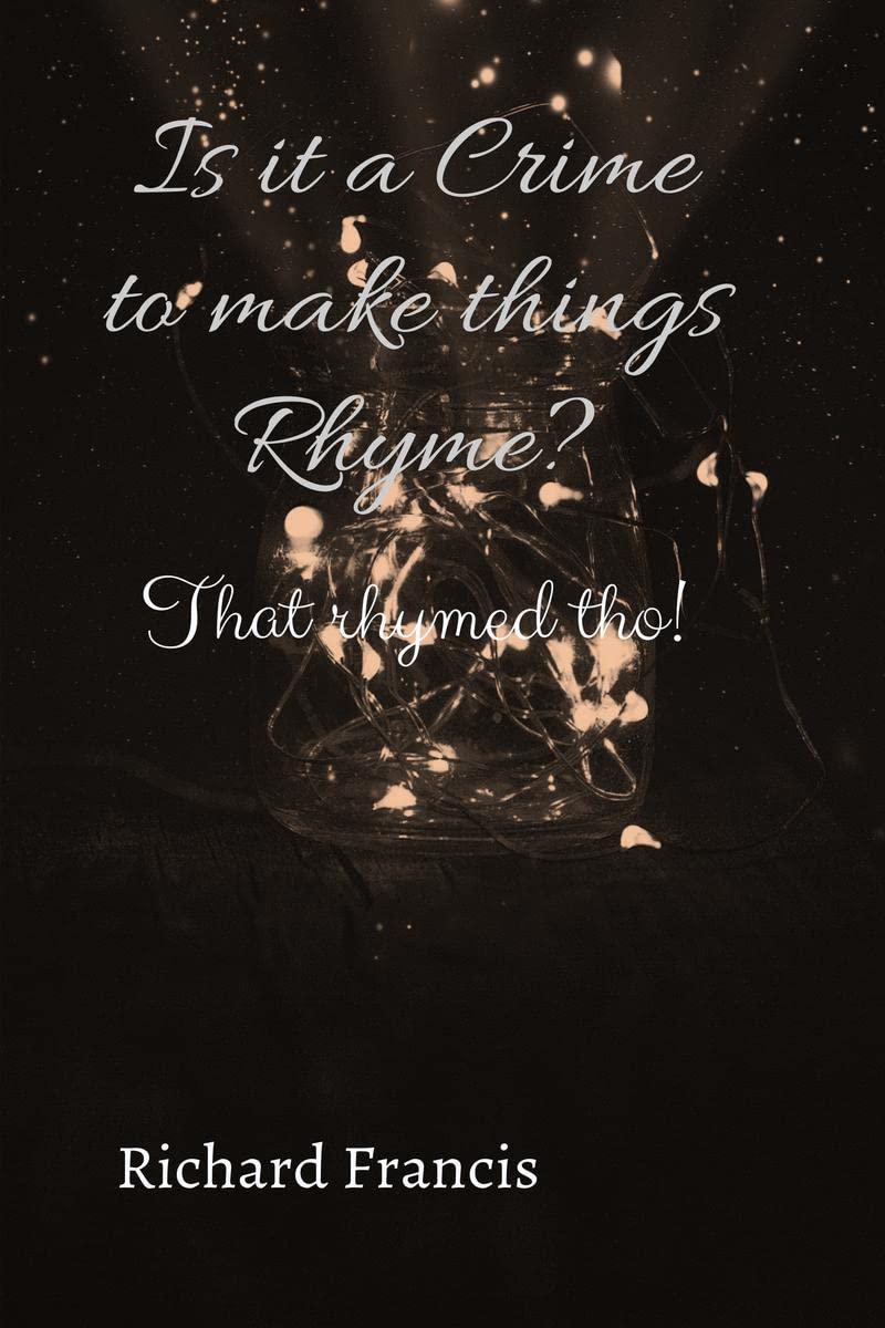 Is it a Crime to make things Rhyme : That Rhymed Though