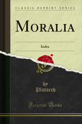 Moralia: Index (Classic Reprint)
