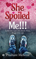She Spoiled Me!!! : Love Can Ruin You More Than Drugs Ever Can