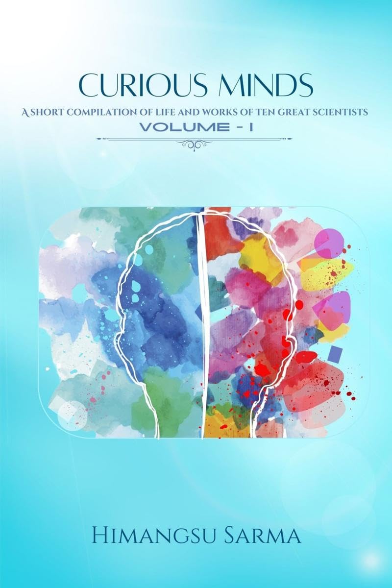 CURIOUS MINDS : A short compilation of life and work of ten Curious Minds. VolumeI