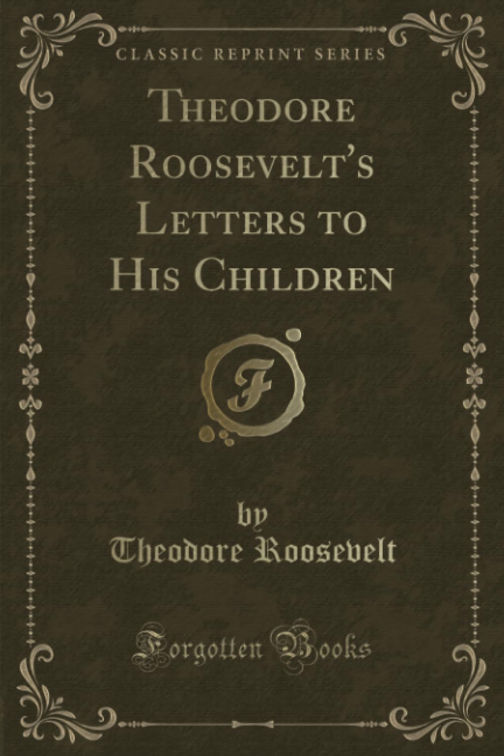 Theodore RooseveltS Letters To His Children (Classic Reprint)