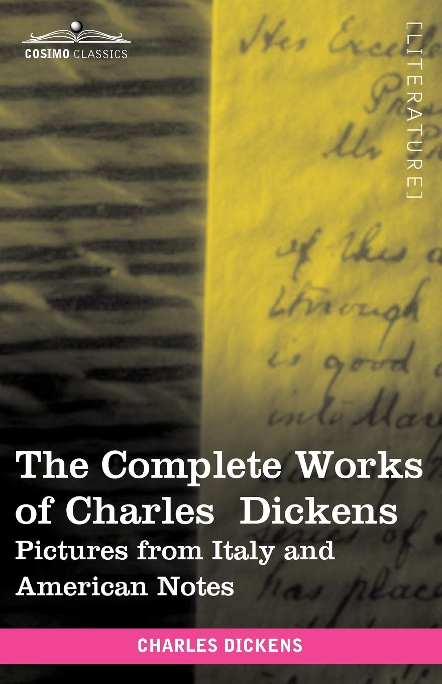 The Complete Works Of Charles Dickens (In 30 Volumes, Illustrated): Pictures From Italy And American Notes