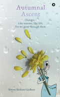 Autumnal Ascent : Changes  Like seasons, like life; Yet we grow through them