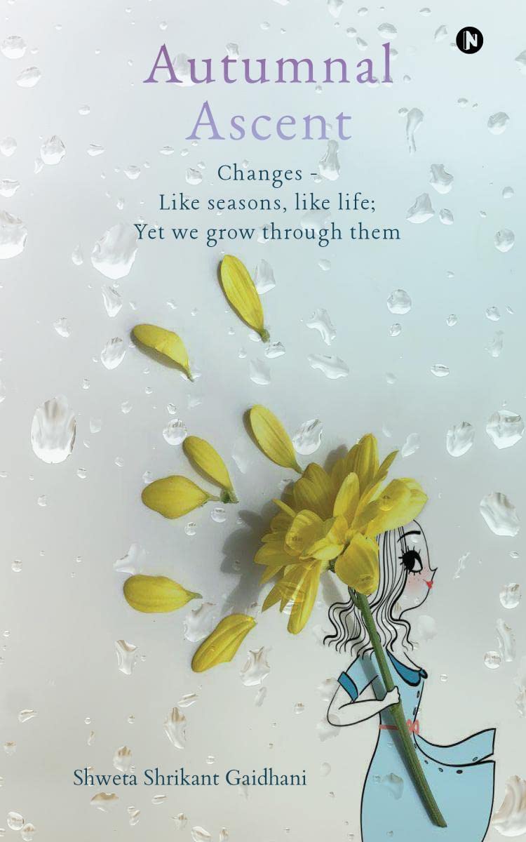 Autumnal Ascent : Changes  Like seasons, like life; Yet we grow through them