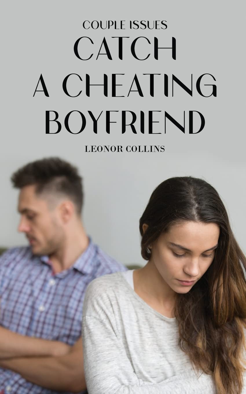 Couple Issues  Catch a Cheating Boyfriend