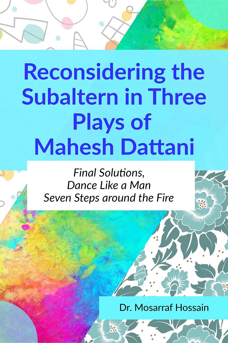 Reconsidering The Subaltern In Three Plays Of Mahesh Dattani : Final Solutions, Dance Like A Man, Seven Steps Around The Fire
