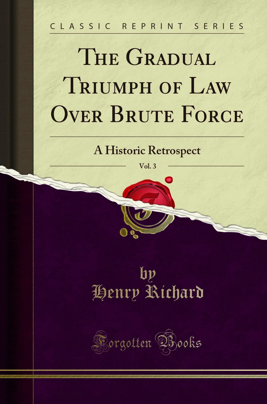 The Gradual Triumph of Law Over Brute Force, Vol. 3: A Historic Retrospect (Classic Reprint)