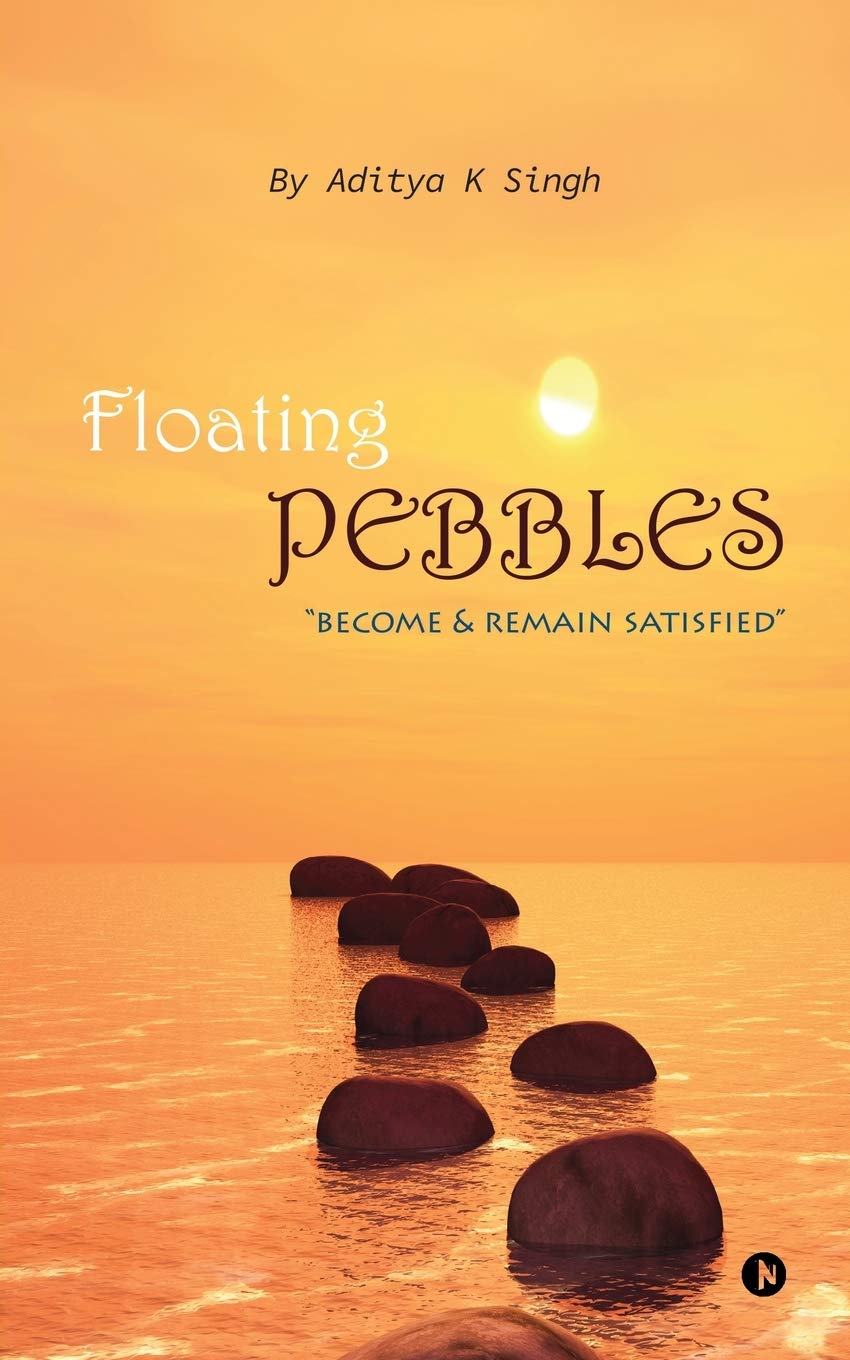 Floating Pebbles : Become & Remain Satisfied