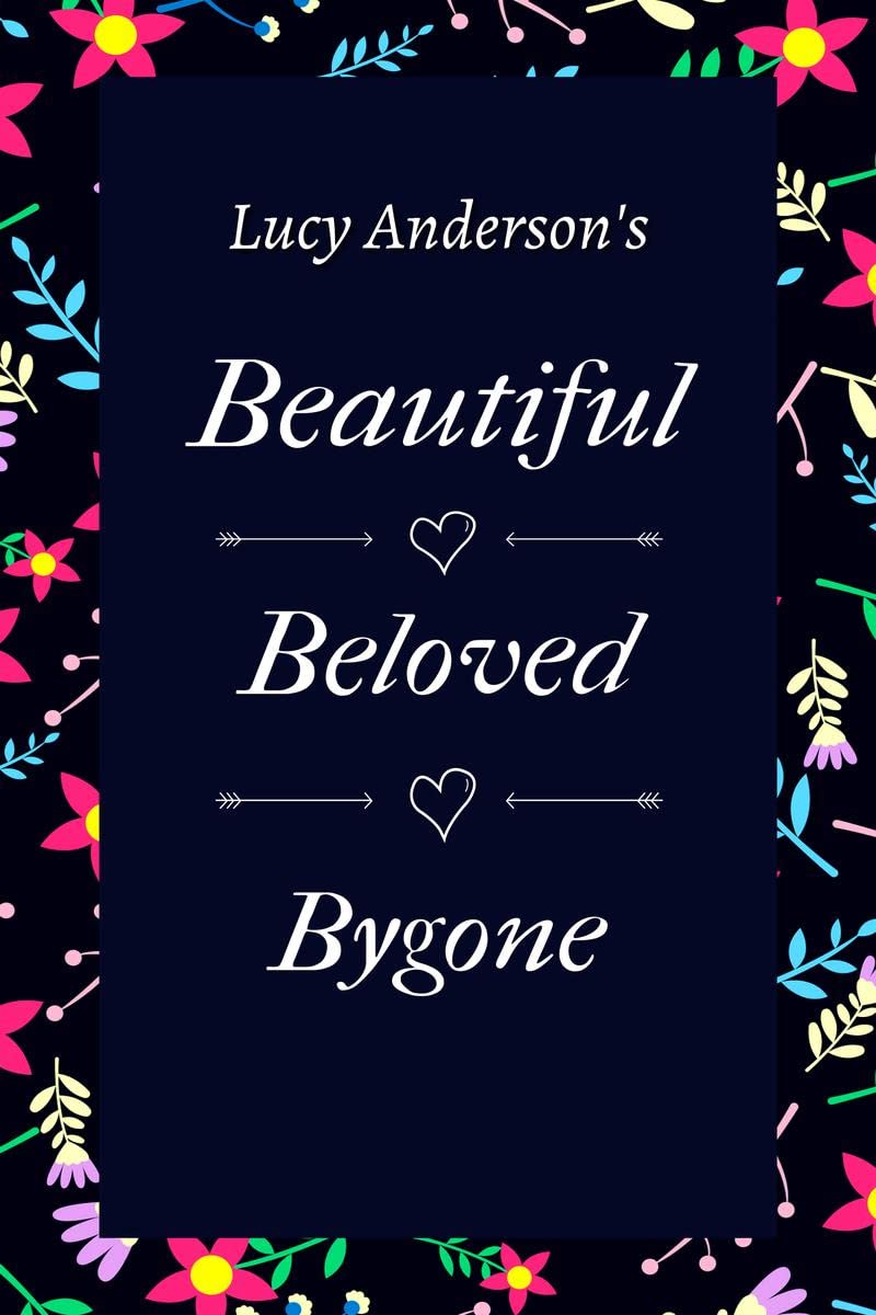 Beautiful Beloved Bygone