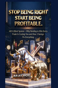 STOP BEING RIGHT. START BEING PROFITABLE.: ARJs Elliott System  Why Needing to Win Every Trade Is Costing You and How 3 Swings