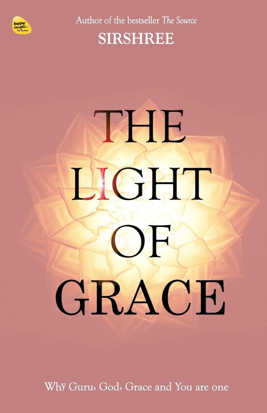 The Light Of Grace  Why Guru, God, Grace and You are one (English) [paperback] Sirshree [Jan 01, 2018]