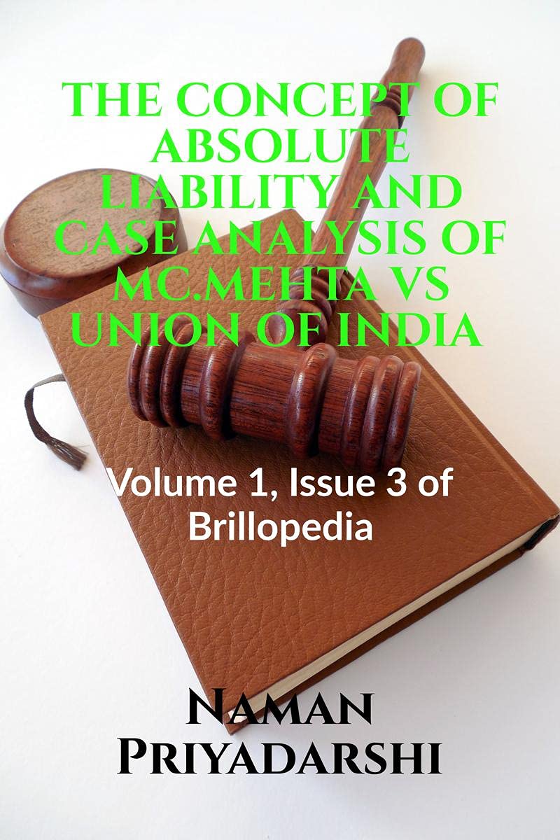 The Concept Of Absolute Liability And Case Analysis Of Mc.Mehta Vs Union Of India: Volume 1, Issue 3 Of Brillopedia