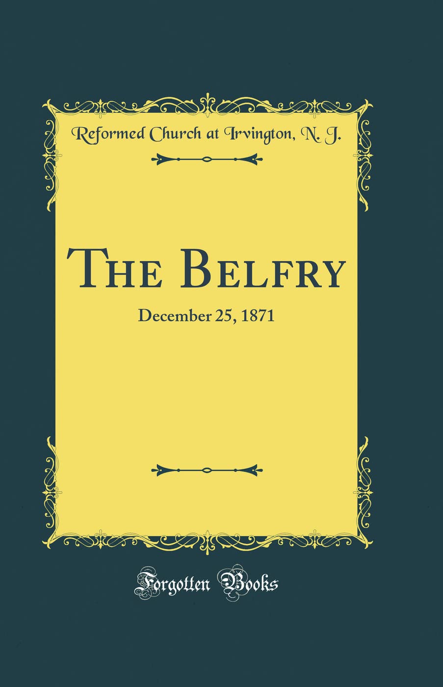 The Belfry: December 25, 1871 (Classic Reprint)