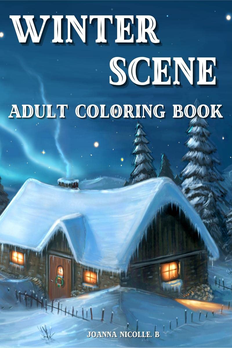 WINTER SCENE Adult Coloring Book : Adult coloring book with beautiful scenes and winter landscapes for stress relief. A suitable