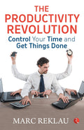 The Productivity Revolution: Control Your Time And Get Things Done!
