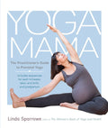Yoga Mama: The Practitioners Guide to Prenatal Yoga