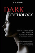 Dark Psychology: How To Analyze People And Their Body Language With Dark Psychology Secrets. Learn To Identify And Protect Yours