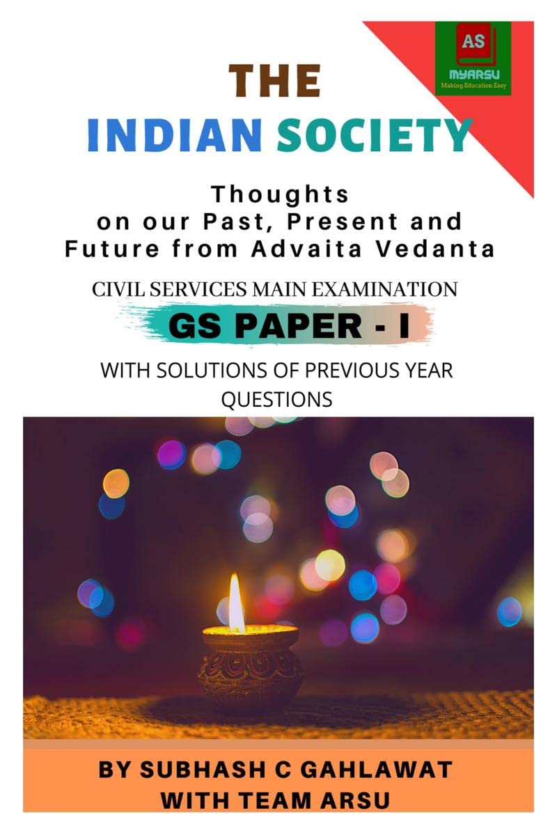 The Indian Society: Thoughts On Our Past, Present And Future From Advaita Vedanta : Civil Services Main Examination (Gs PaperI)