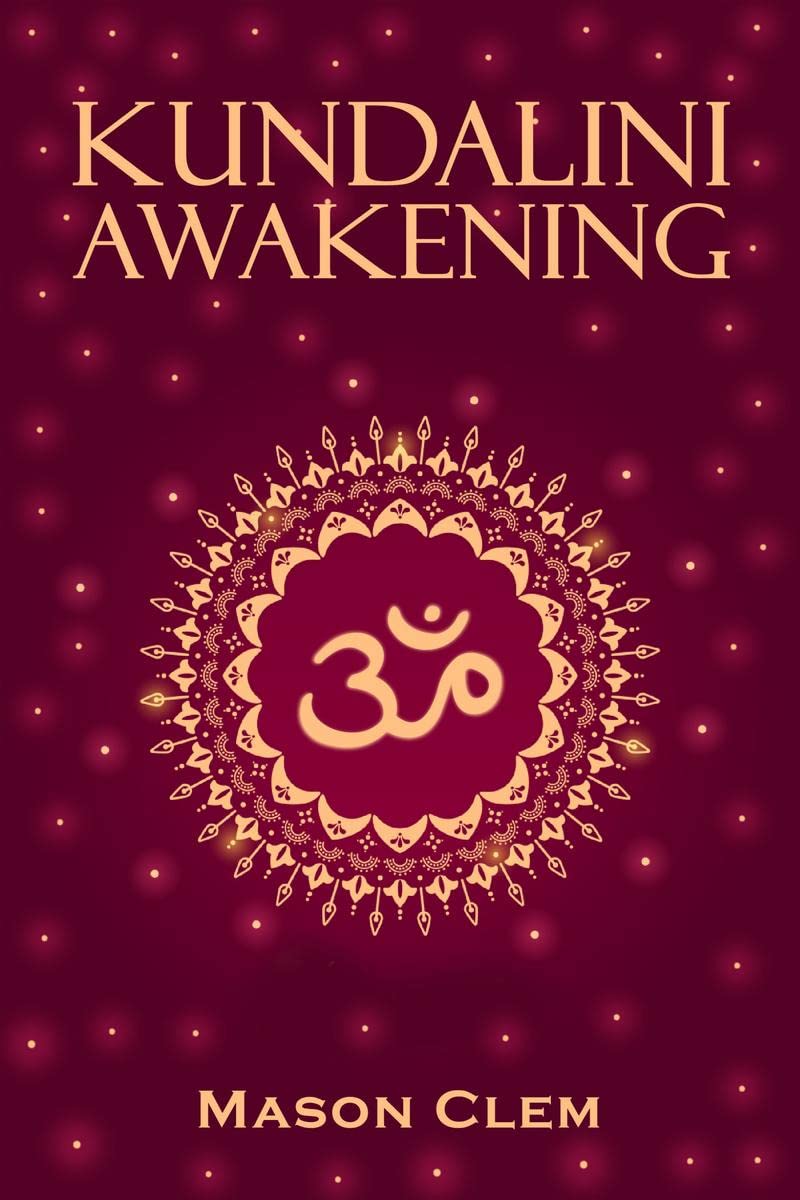 Kundalini Awakening Mason Clem : Enhance your Psychic Abilities, Intuition, and Higher Levels of Consciousness. Yoga & Chakra Me