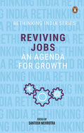 Reviving Jobs: An Agenda for Growth (Rethinking India series Vol 3)