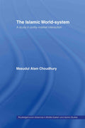 The Islamic WorldSystem: A Study in PolityMarket Interaction (Routledgecurzon Advances in Middle Eastern and Islamic Studi)