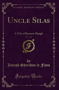 Uncle Silas, Vol. 1 of 3: A Tale of BartramHaugh (Classic Reprint)