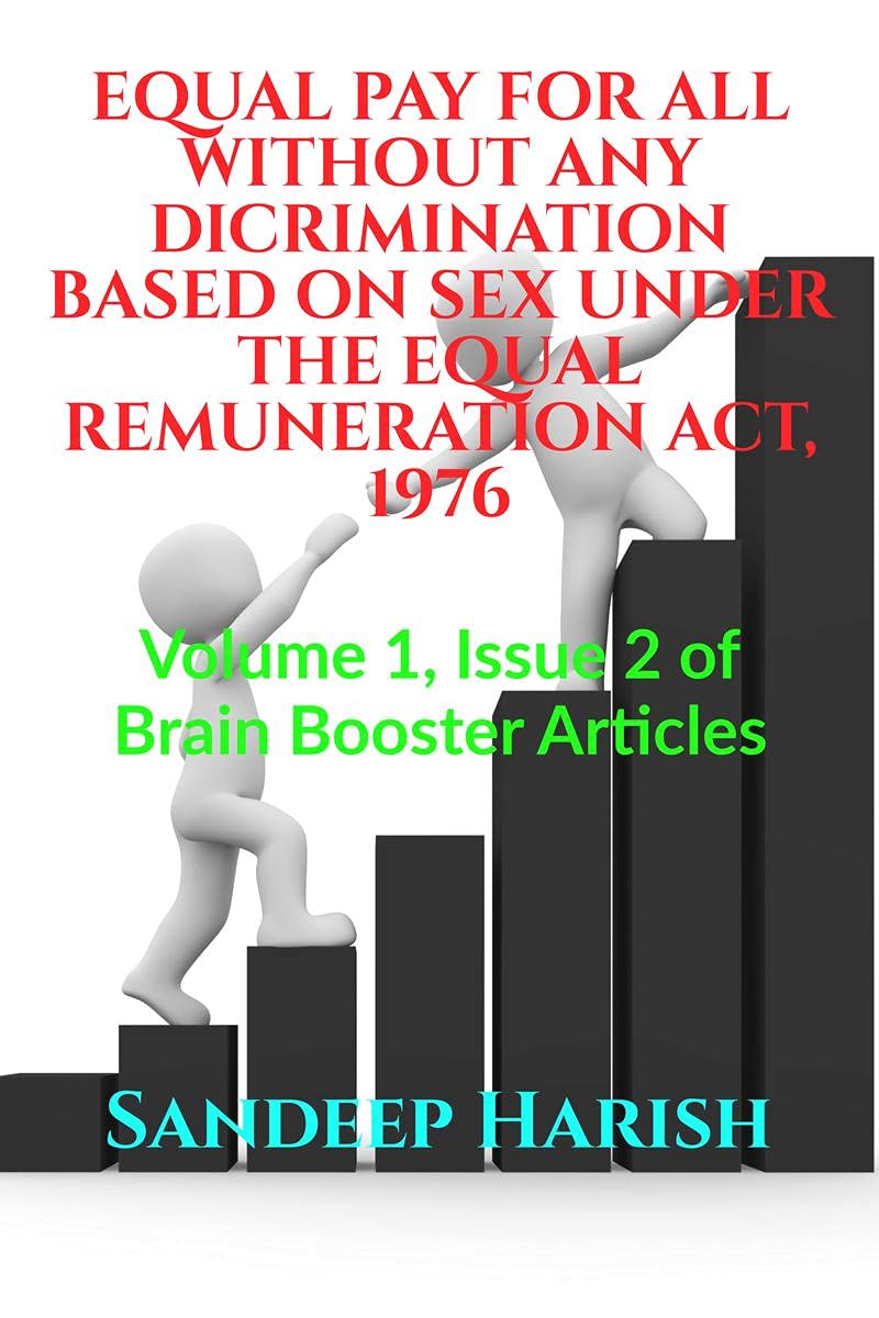 EQUAL PAY FOR ALL WITHOUT ANY DICRIMINATION BASED ON SEX UNDER THE EQUAL REMUNERATION ACT, 1976