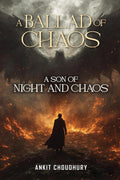 A Son of Night and Chaos: A Ballad of Chaos  Part 1