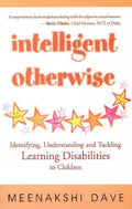 Intelligent Otherwise: Identifying, Understanding And Tackling Learning Disabilities In Children