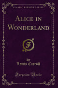 Alice in Wonderland (Classic Reprint)
