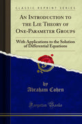 An Introduction To The Lie Theory Of OneParameter Groups: With Applications To The Solution Of Differential Equations (Classic 