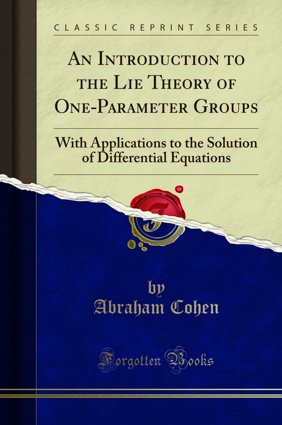 An Introduction To The Lie Theory Of OneParameter Groups: With Applications To The Solution Of Differential Equations (Classic 