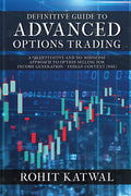 Definitive Guide To Advanced Options Trading : A Quantitative And NoNonsense Approach To Option Selling For Income Generation 
